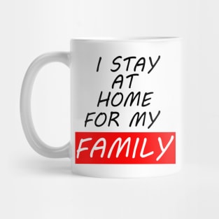 I Stay At Home For My Family T-Shirt Stay At Home T-Shirt Mug